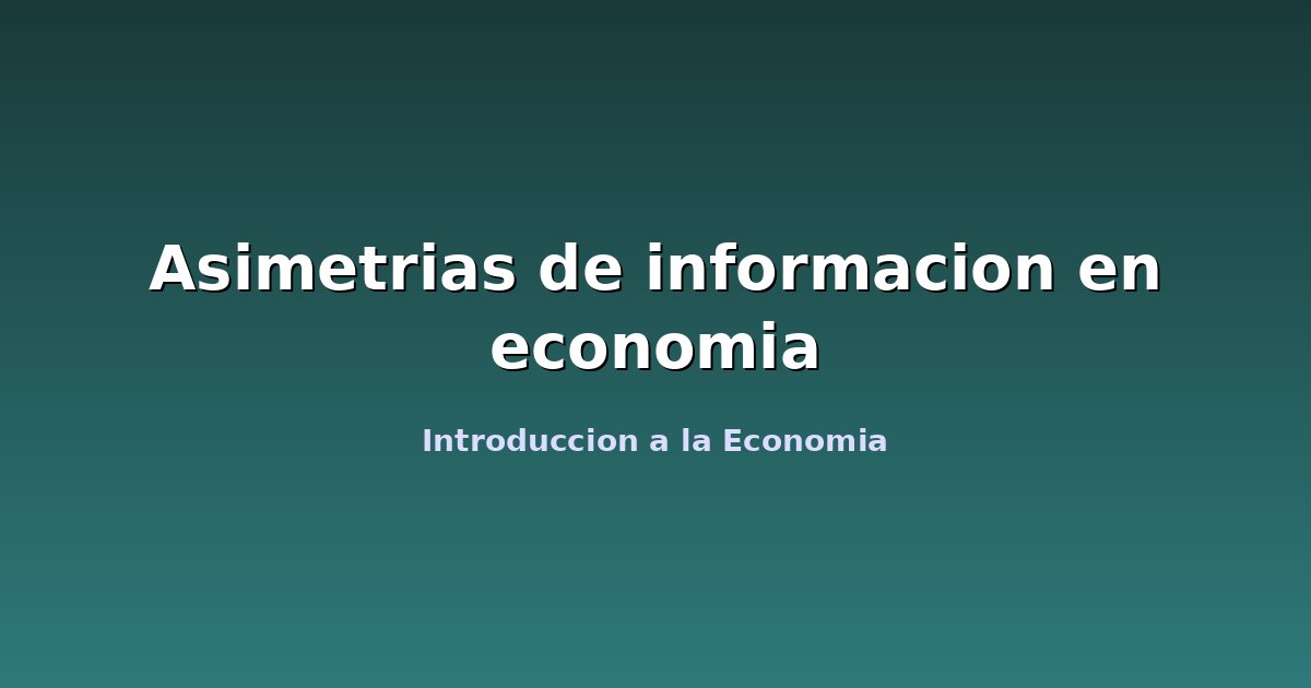Asimetrias de informacion en economia