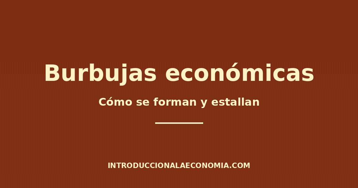Burbujas económicas: cómo se forman y estallan