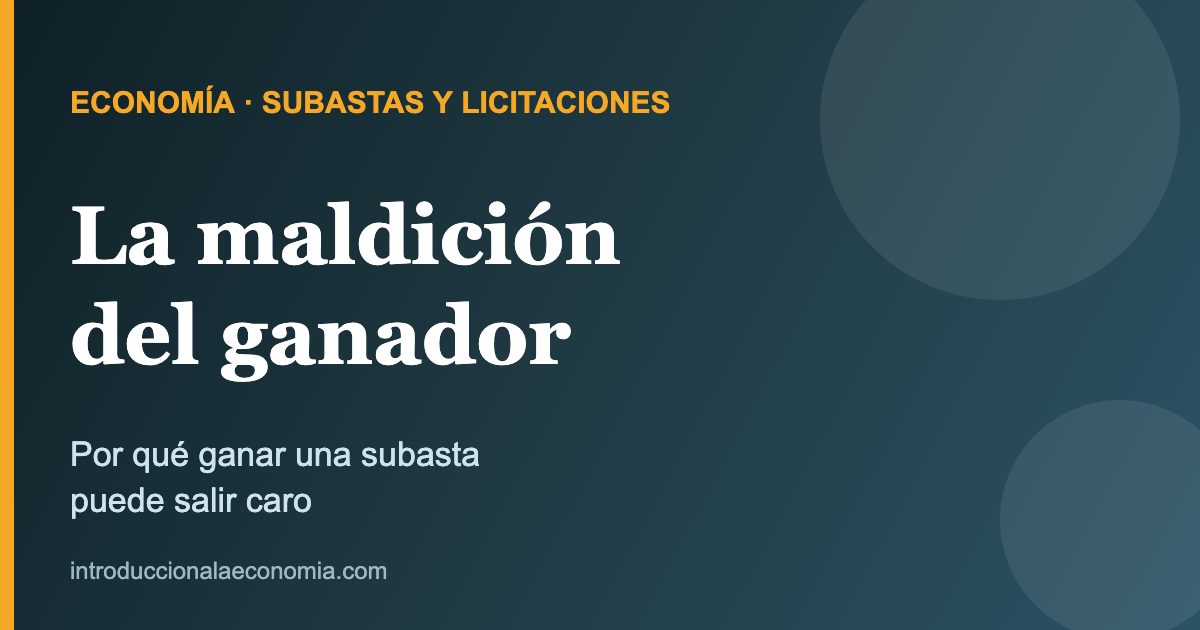 La maldición del ganador en subastas y licitaciones