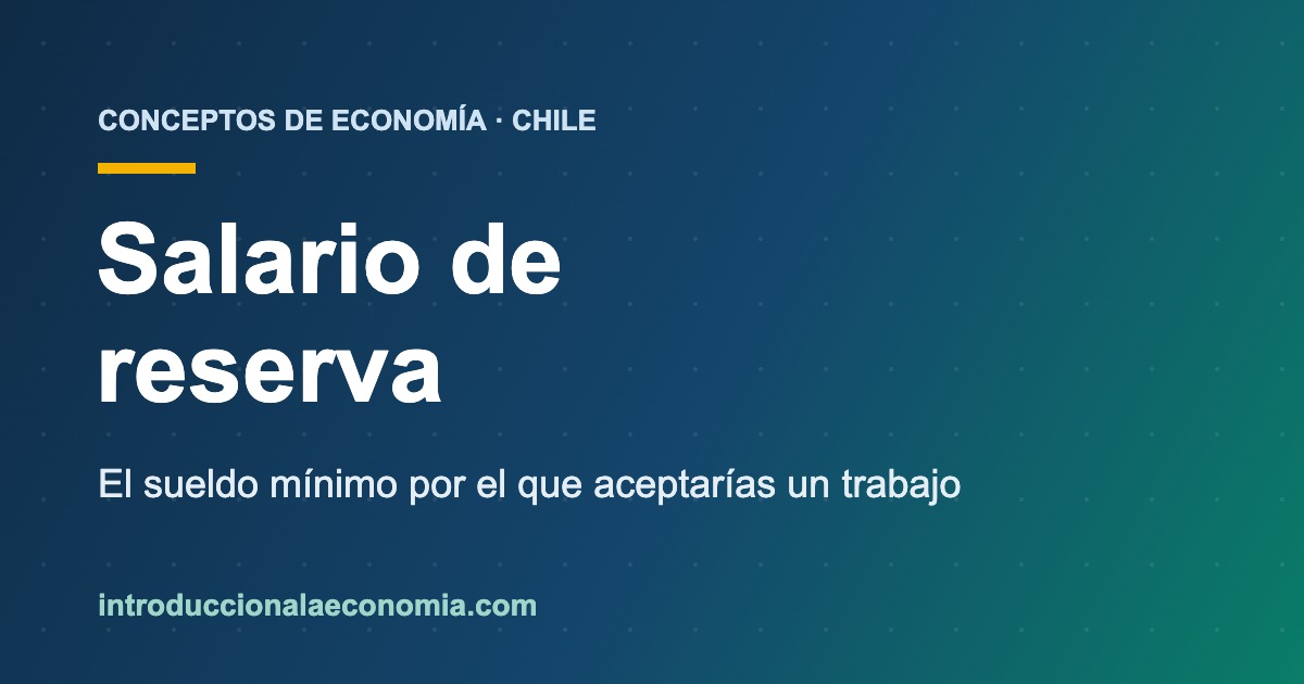 Salario de reserva: el sueldo minimo por el que una persona acepta un empleo, economia laboral en Chile