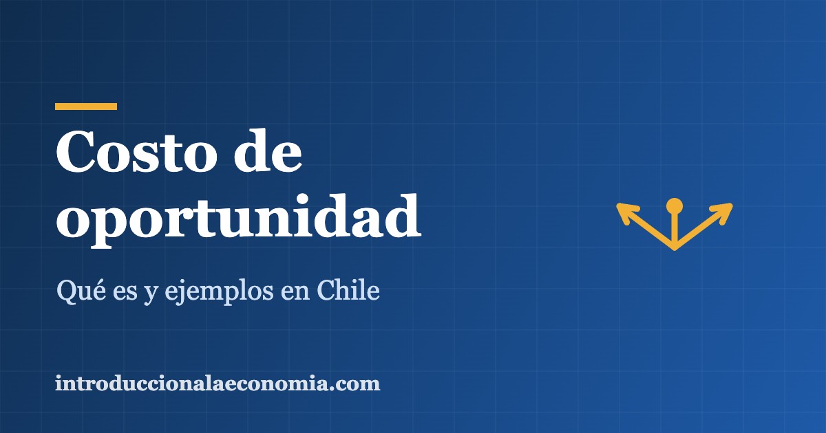 Costo de oportunidad: qué es y ejemplos en Chile